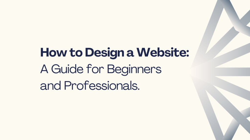How to Design a Website: A Guide for Beginners and Professionals ...